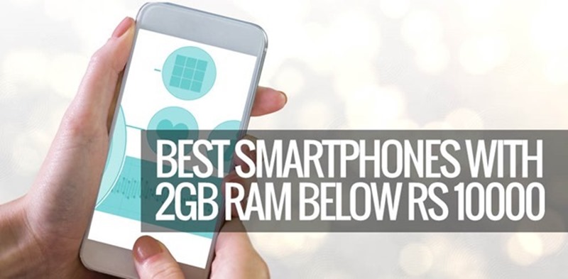 Best 2 GB RAM Phones Under Rs. 10000 [April 2017]